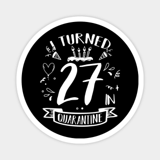 I Turned 27 In Quarantine Magnet